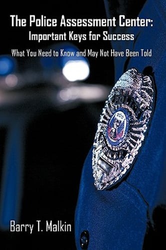 The Police Assessment Center: Important Keys for Success: What You Need to Know