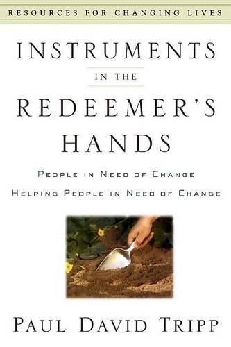 Instruments in the Redeemer's Hands..., Paul David Trip