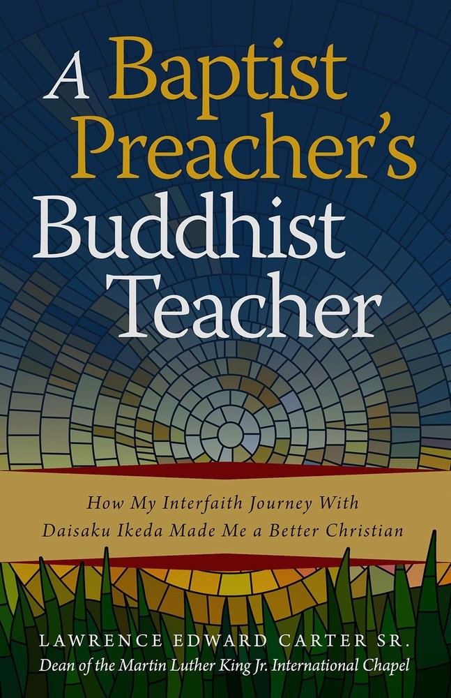 A Baptist Preacher's Buddhist Teacher: How My Interfaith Journey with Daisaku I,