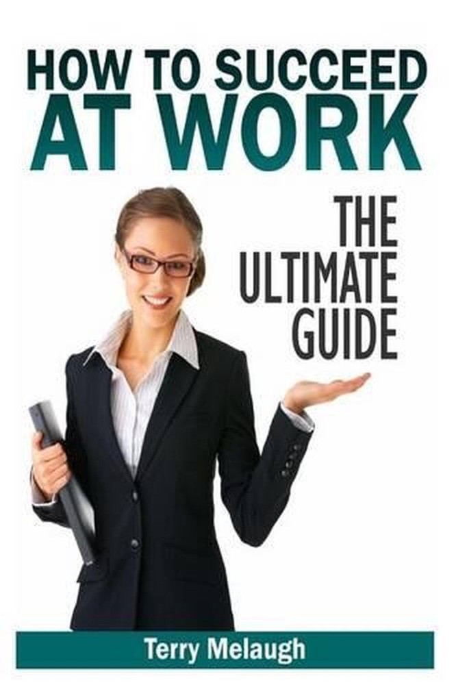 How to Suceed at Work - The Ultimate Guide by Terry Melaugh (English) Paperback