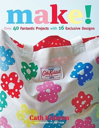 Make!: Over 40 Fantastic Sewing Projects with 16 Exclusive Designs by Kidston