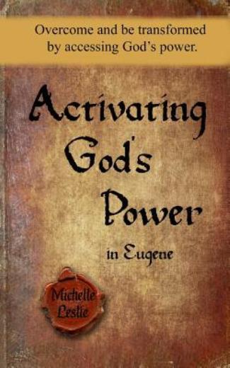 Activate Gods Power in Eugene to Overcome and Transform Your Life