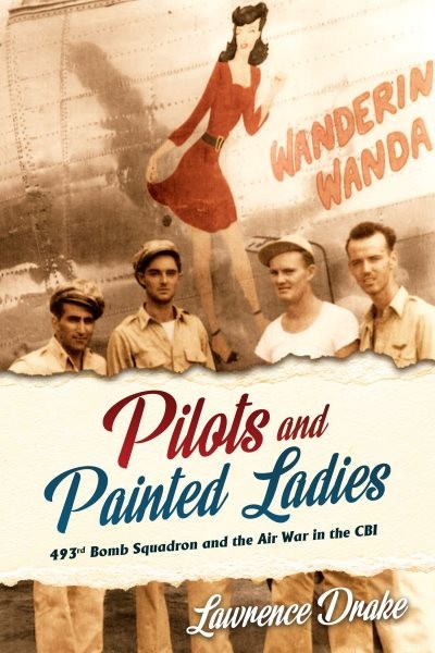 Pilots and Painted Ladies : 493rd Bomb Squadron and the Air War in the Cbi, H...