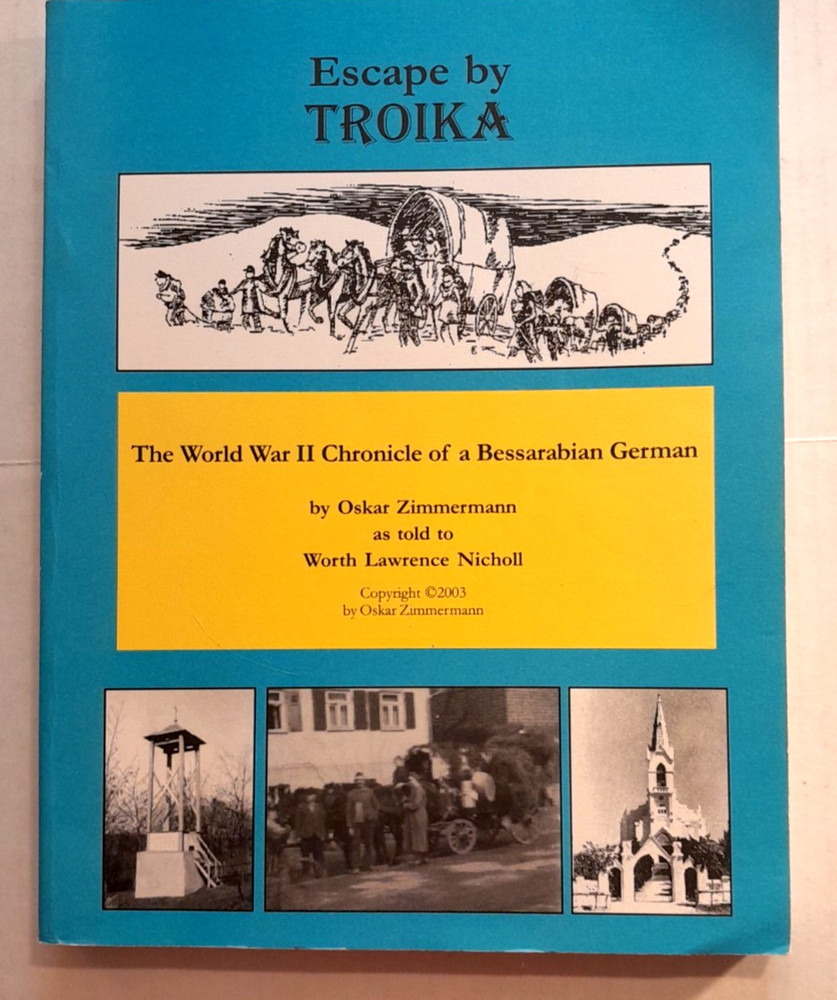 Escape by Troika World War II Chronicle of a Bessarabian German - from Russia