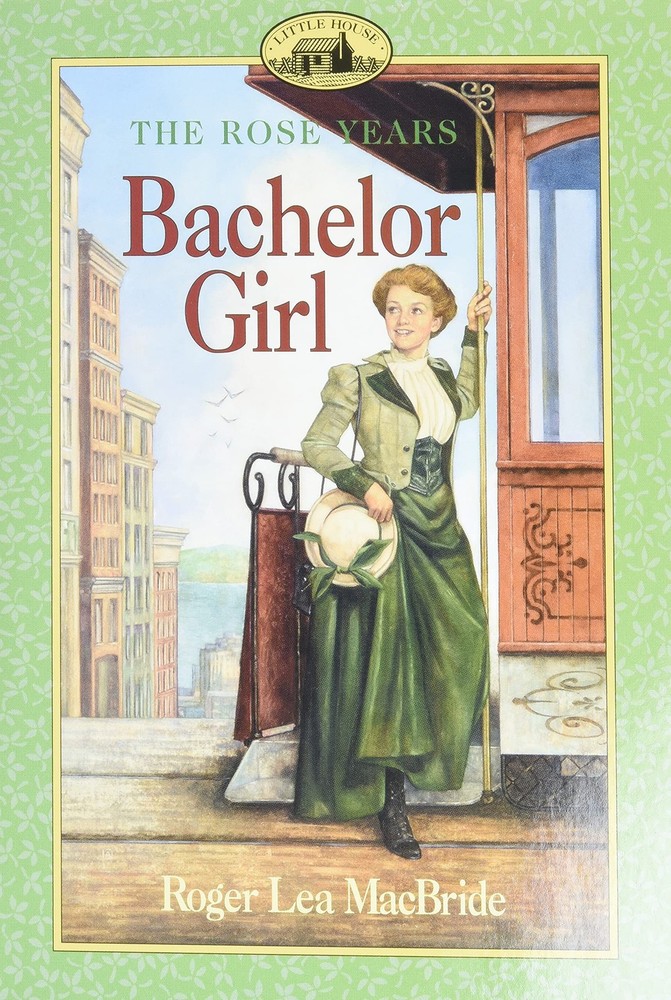 Bachelor Girl: Rose Wilder's Coming-of-Age Journey in the Final Little House...