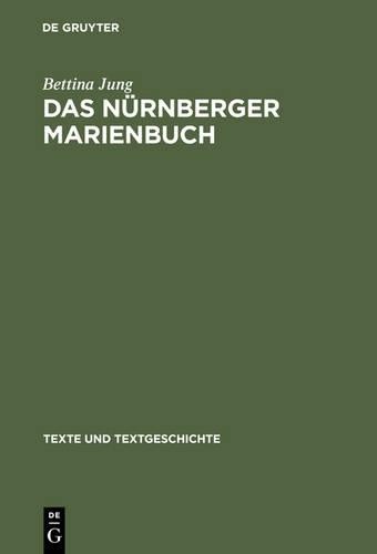 Bettina Jung Das Nürnberger Marienbuch (Hardback) Texte und Textgeschichte