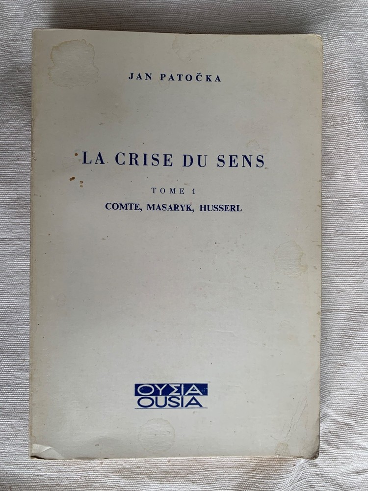 La Crise Du Sens- Tome I: Comte, Masaryk, Husserl
