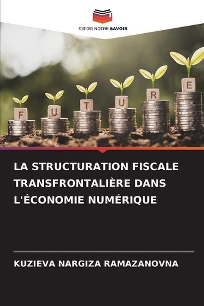 La Structuration Fiscale Transfrontalire Dans l'conomie Numrique by Kuzieva Narg