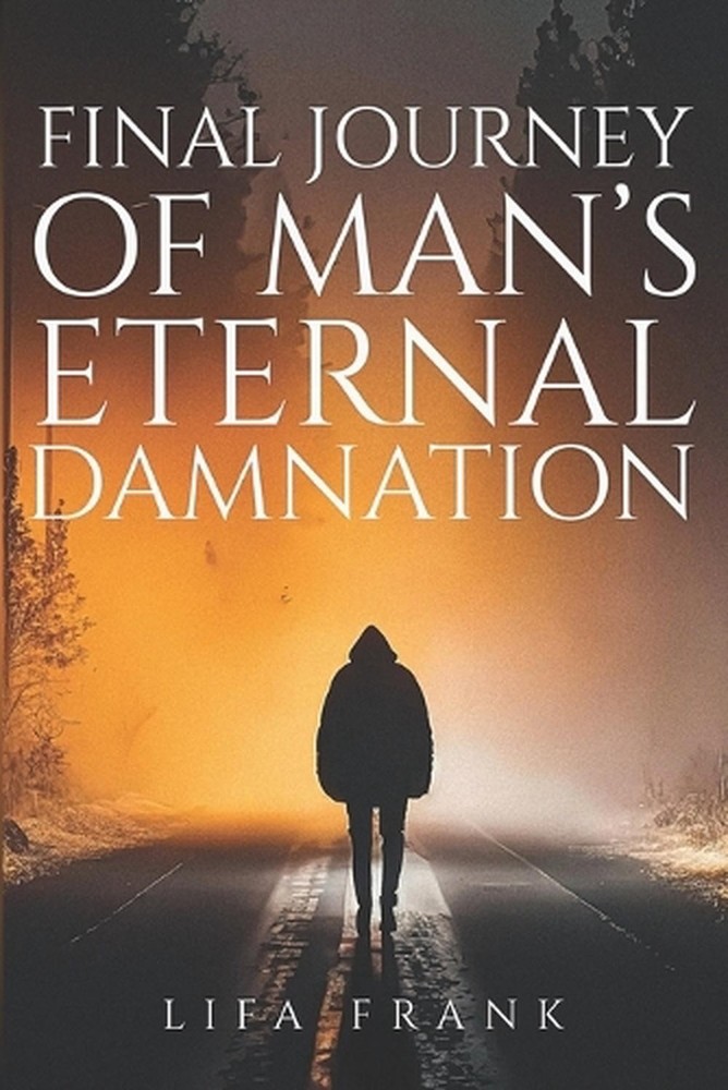 Final Journey Of Man's Eternal Damnation by Lifa Frank Paperback Book