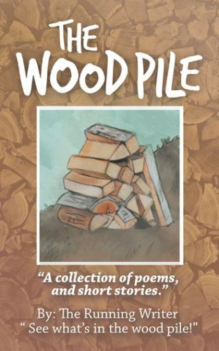 Wood Pile : A Collection of Poems and Short Stories, Paperback by The Running...