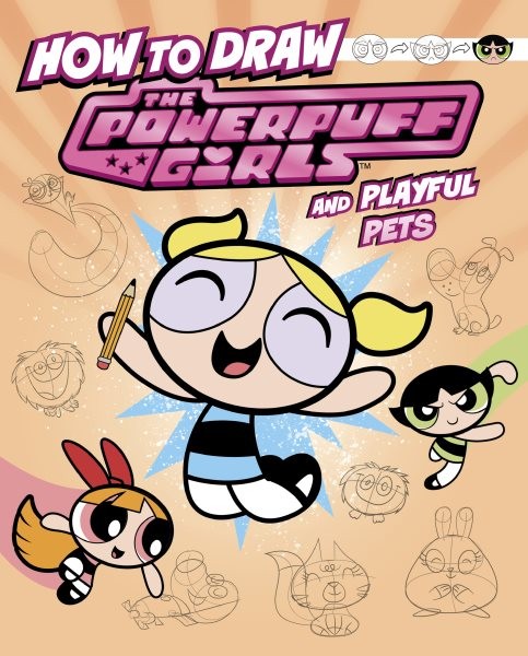 How to Draw the Powerpuff Girls and Playful Pets, Library by Bolte, Mari; Oli...