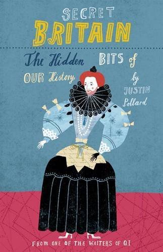 Secret Britain: The Hidden Bits of Our History By Justin Pollard
