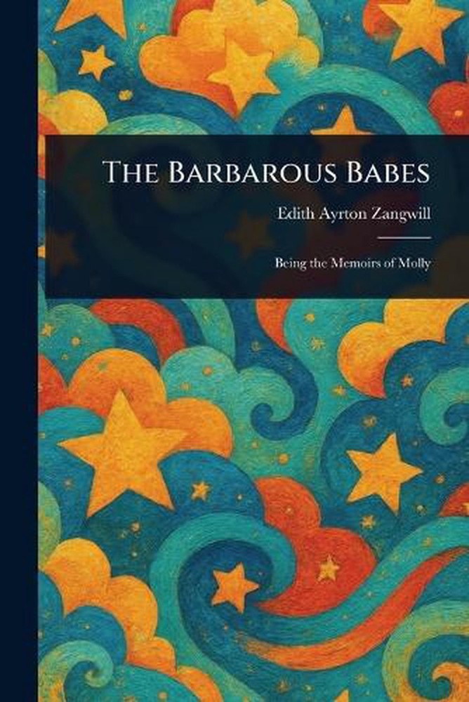 The Barbarous Babes by Edith Ayrton Zangwill Paperback Book