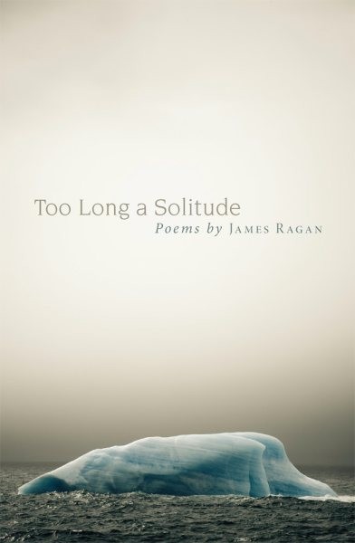 Too Long a Solitude : Poems, Paperback by Ragan, James, Brand New, Free shipp...