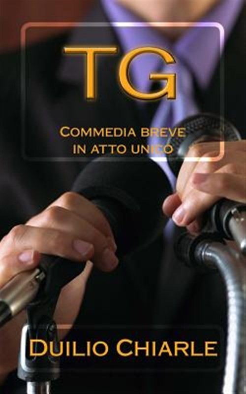 Tg : Commedia Breve in Atto Unico, Paperback by Chiarle, Duilio, Like New Use...