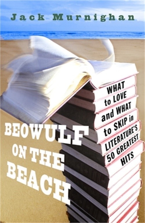 Beowulf on the Beach: What to Love and What to Skip in Literature's 50 Greatest