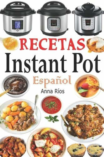 Recetas Instant Pot Español: Libro de cocina sana y gourmet con 75 recetas f