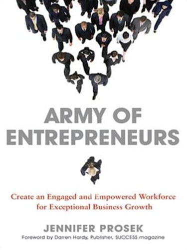 Army of Entrepreneurs: Create an Engaged and Empowered Workforce for Exceptional