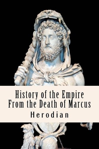 Herodian History of the Empire From the Death of Marcus (Paperback)Another great item from Rarewaves USA | Free delivery!