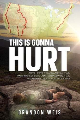 This Is Gonna Hurt: Thru-Hiking the Appalachian Trail, Pacific Crest Trail,: New