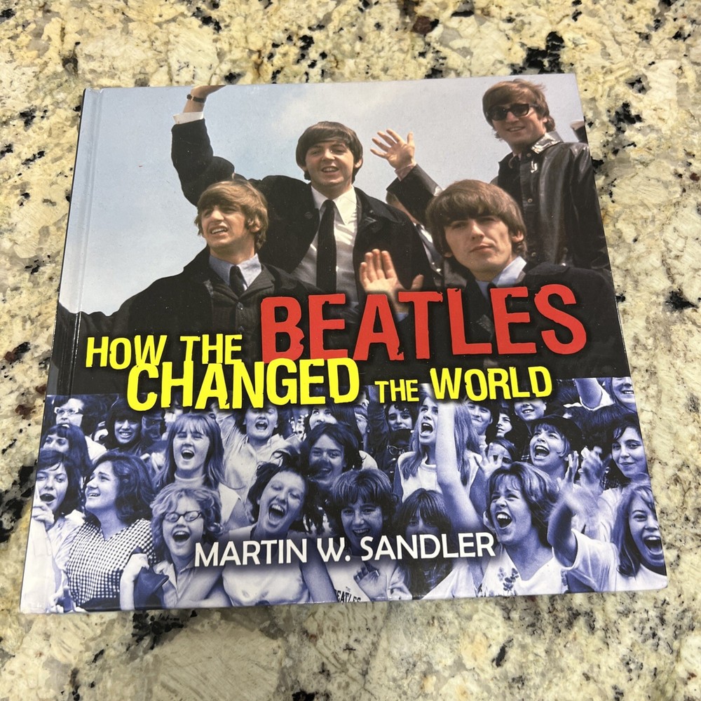 How the Beatles Changed the World by Martin W. Sandler (2014, Library Binding)