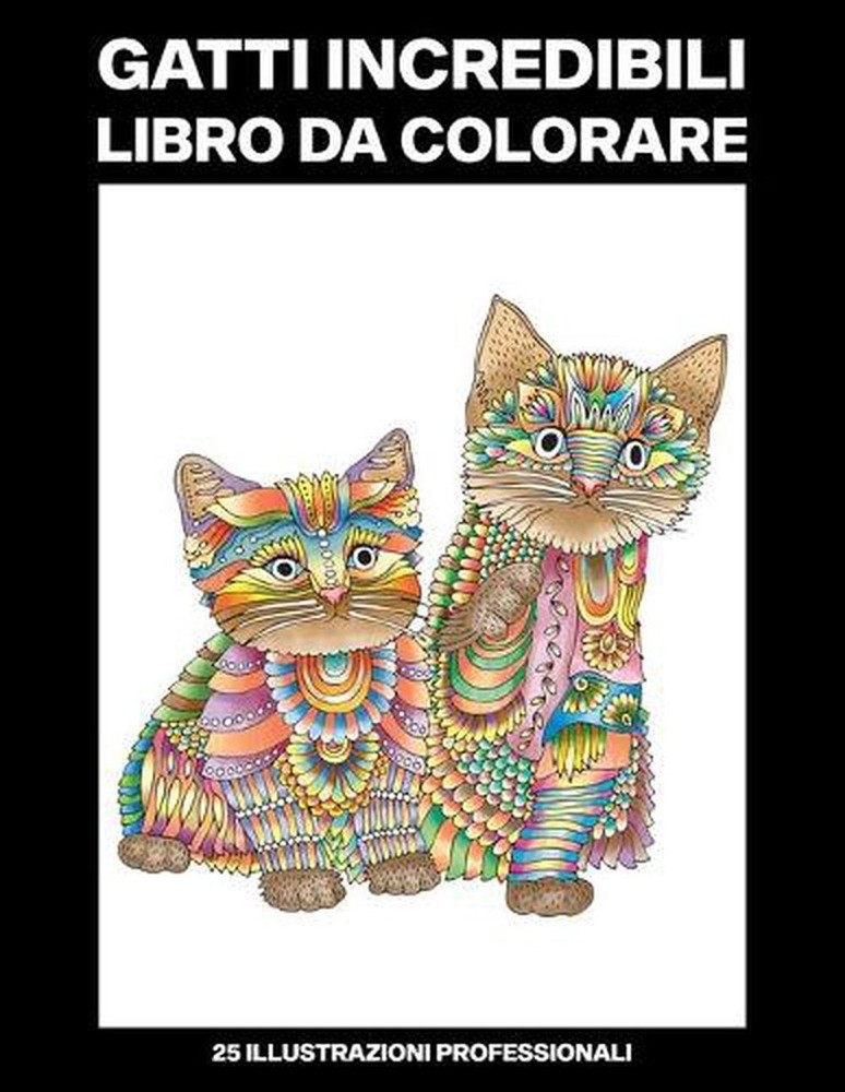 Gatti Incredibili Libro da Colorare: Libro da Colorare per Per Adolescenti e Adu
