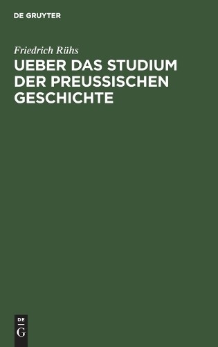 Friedrich Rühs Ueber Das Studium Der Preußischen Geschichte (Hardback)