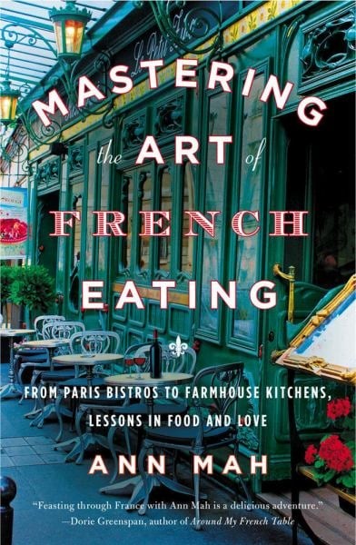 Mastering French Cuisine: A Culinary Journey from Paris to Farmhouses by Ann Mah