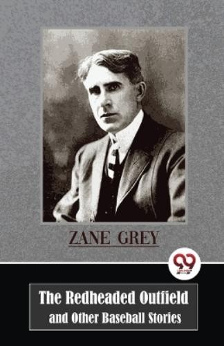 Zane Grey The Redheaded Outfield and Other Baseball Stories (Paperback)Another great item from Rarewaves USA | Free delivery!