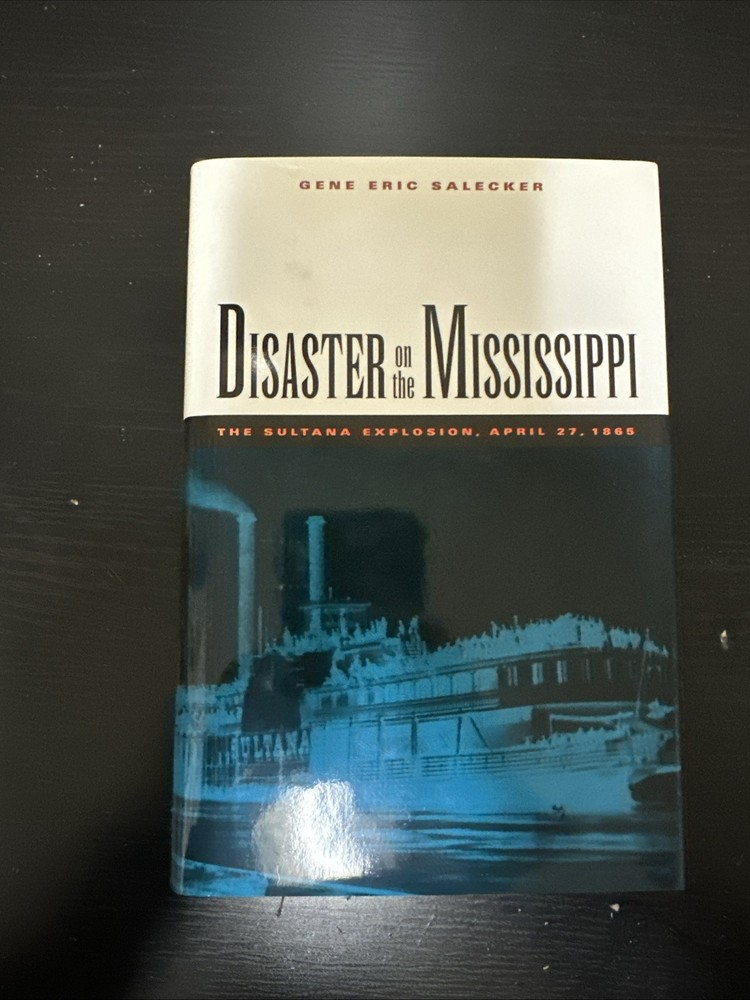 Disaster on the Mississippi : The Sultana Explosion, April 27, 1865- 1st Edition