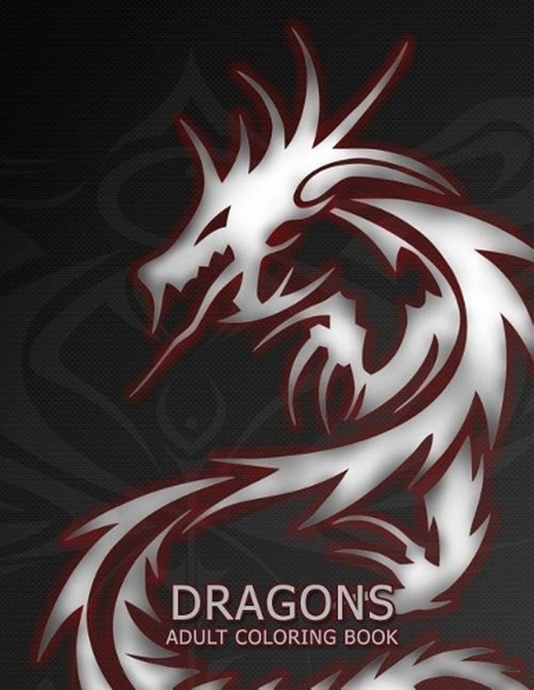 Dragons: Adult Coloring Book: Large, Stress Relieving, Relaxing Dragon Coloring