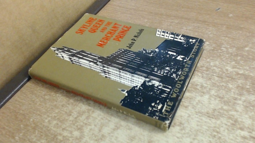Skyline queen and the merchant prince;: The Woolworth story, by Nichols, John P.