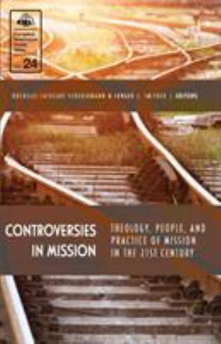 Controversies in Mission: Theology, People, and Practice of Mission in the 21...