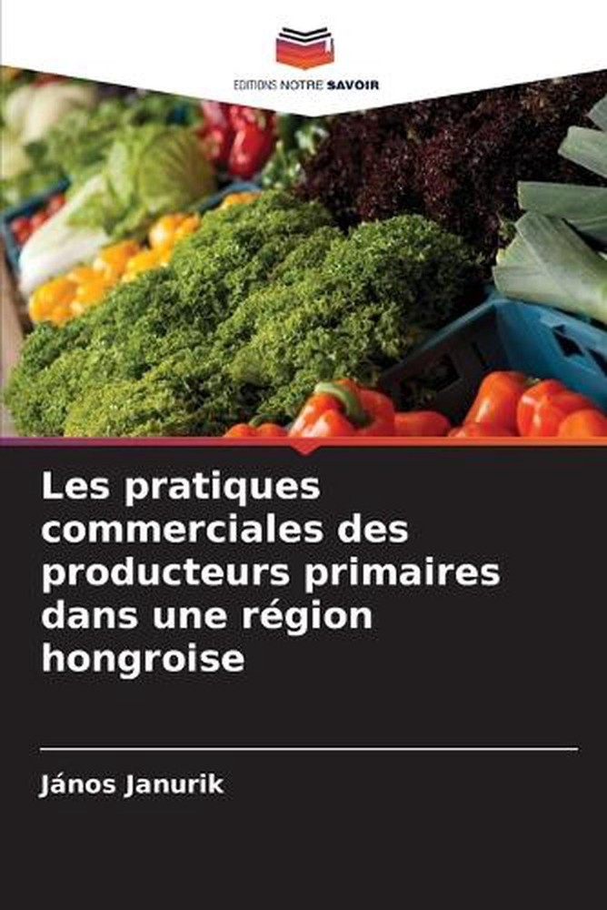 Les pratiques commerciales des producteurs primaires dans une rgion hongroise by