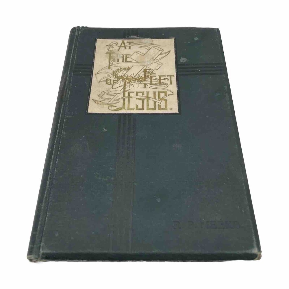At the Feet of Jesus by R.P. Meeks Original Book 1900 Twenty-Five Sermons RARE