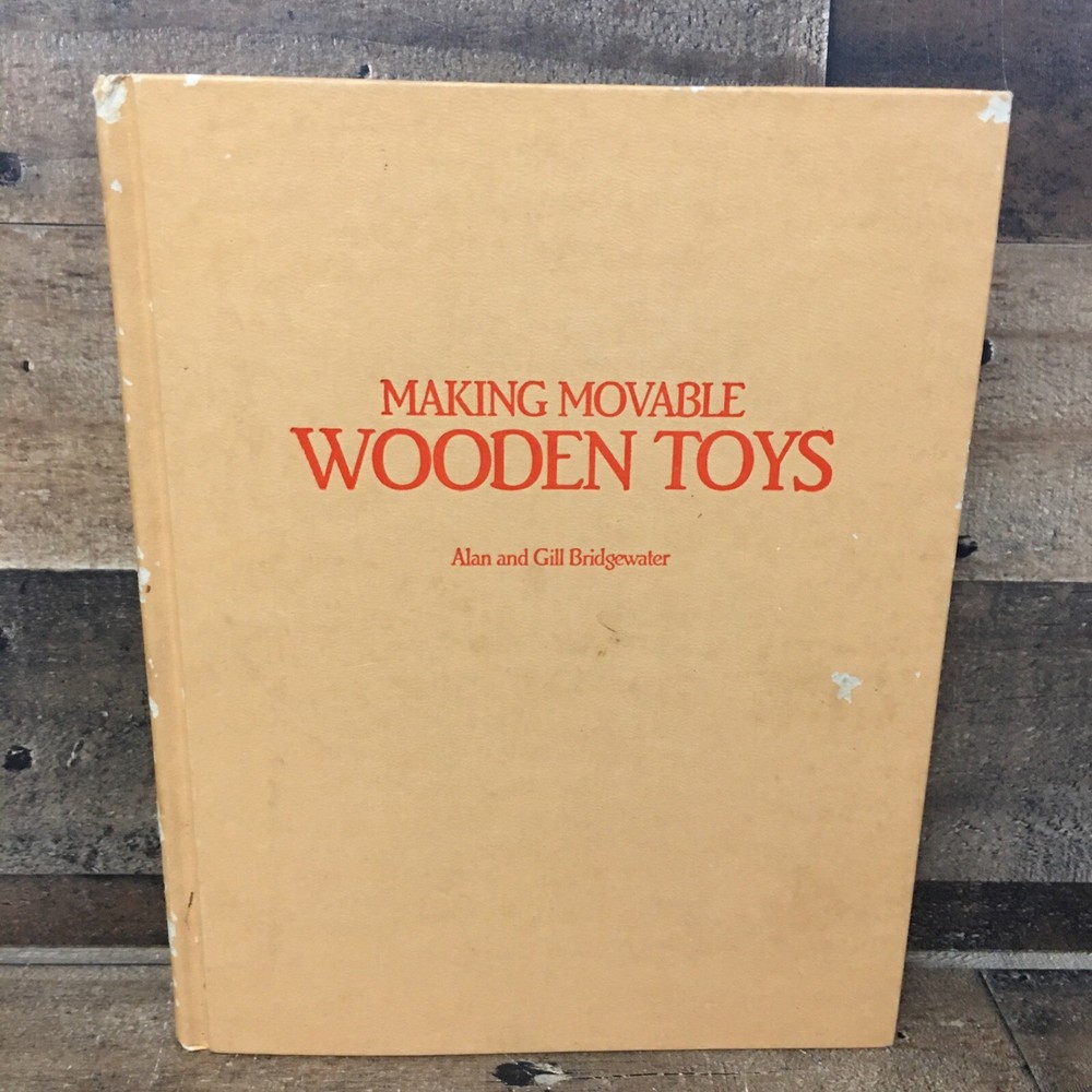 Making Movable Wooden Toys by Alan Bridgewater 1st Edition 1st Printing 1989