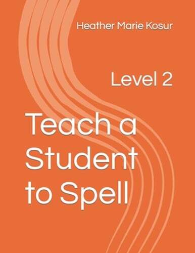 Teach a Student to Spell: Level 2 by Heather Marie Kosur: New