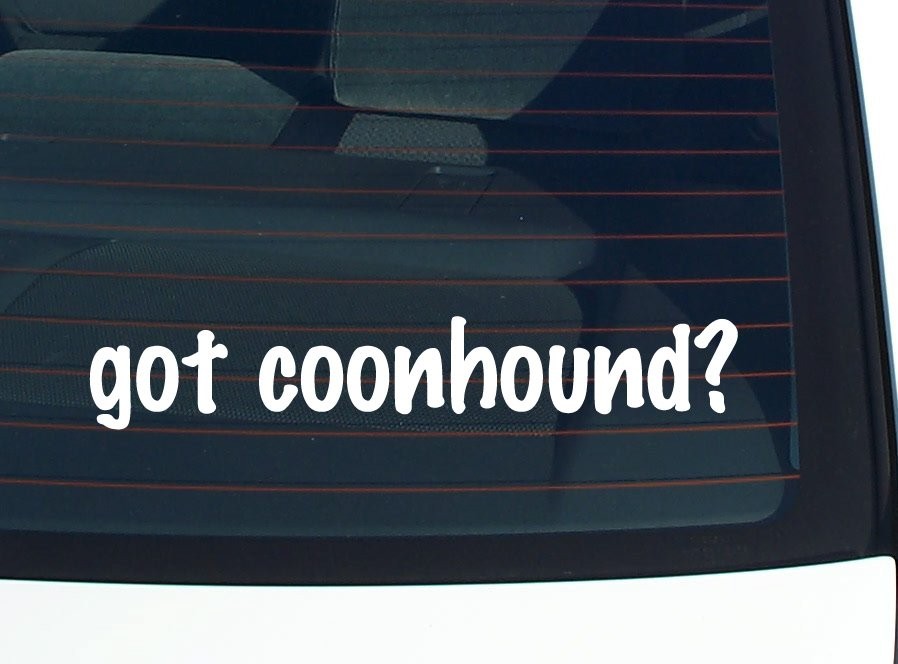 Got Coonhound Funny Car Bumper Sticker Vinyl Decal