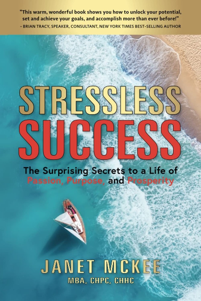 Stressless Success: The Surprising Secrets to a Life of Passion, Purpose, and Pr