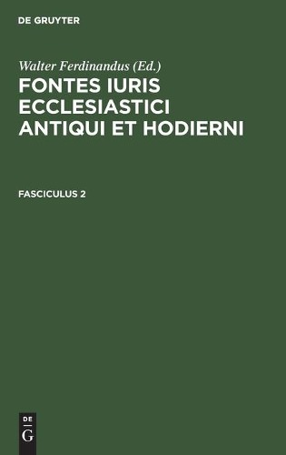 Fontes Iuris Ecclesiastici Antiqui Et Hodierni. Fasciculus 2 (Hardback)