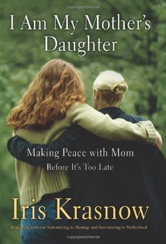 Healing Mother-Daughter Bonds by Iris Krasnow Hardcover 2006