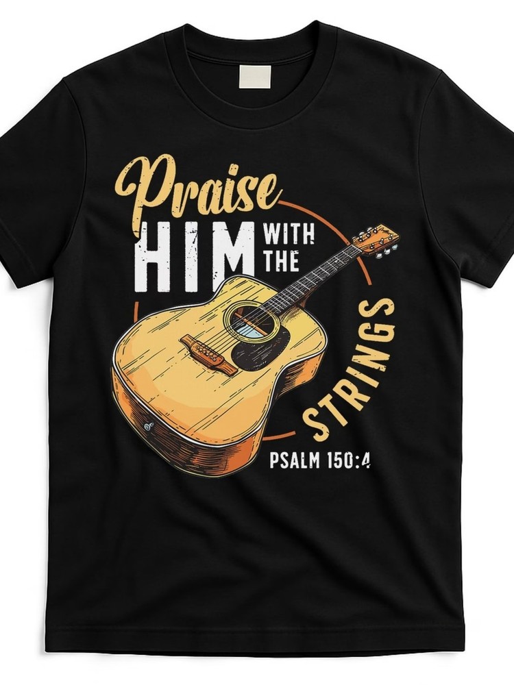Praise Him with the Strings Bible Psalm 150 4 Guitar T-Shirt