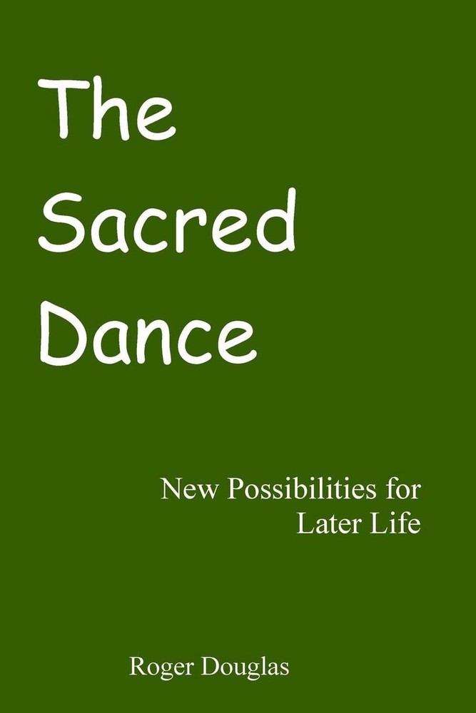 The Sacred Dance: New Possibilities for Later Life by Roger Douglas (English) Pa