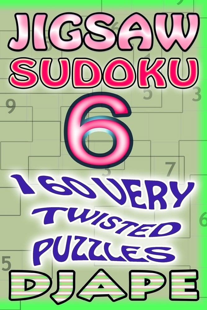 Jigsaw Sudoku: 160 very twisted puzzles (Jigsaw Sudoku Books)