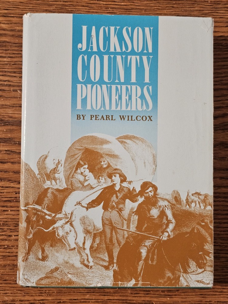 Jackson County Pioneers by Pearl Wilcox, 1990 HC, Fair Condition. Row #4.