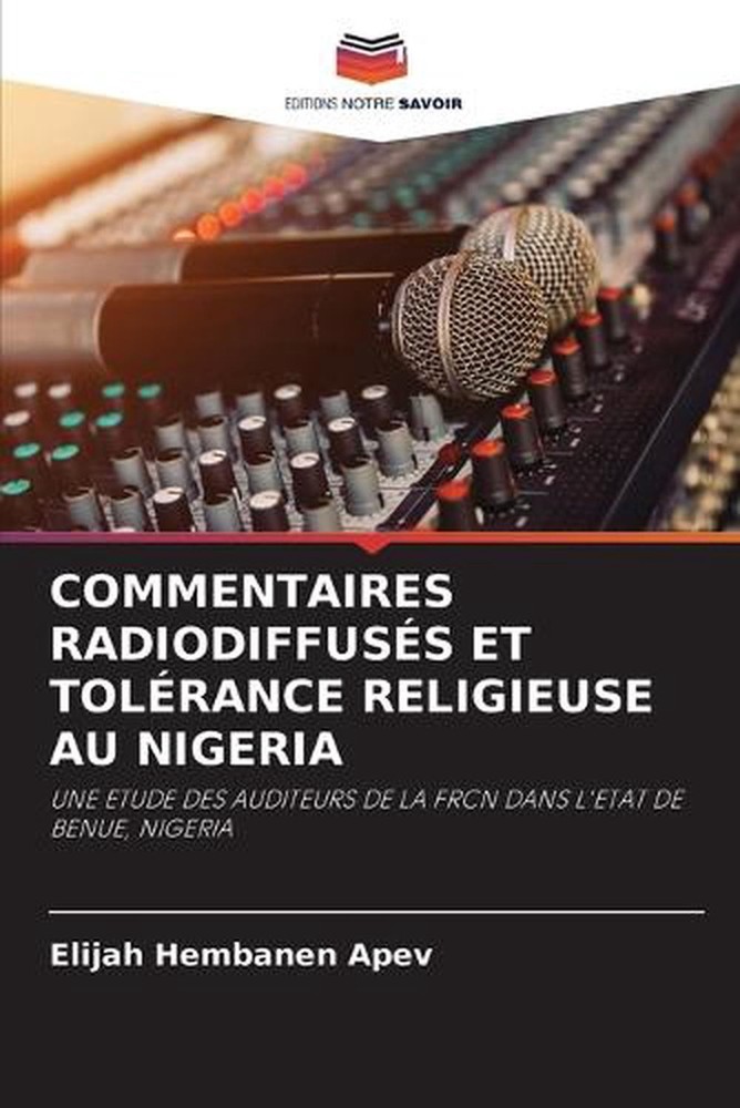 Commentaires Radiodiffuss Et Tolrance Religieuse Au Nigeria by Elijah Hembanen A