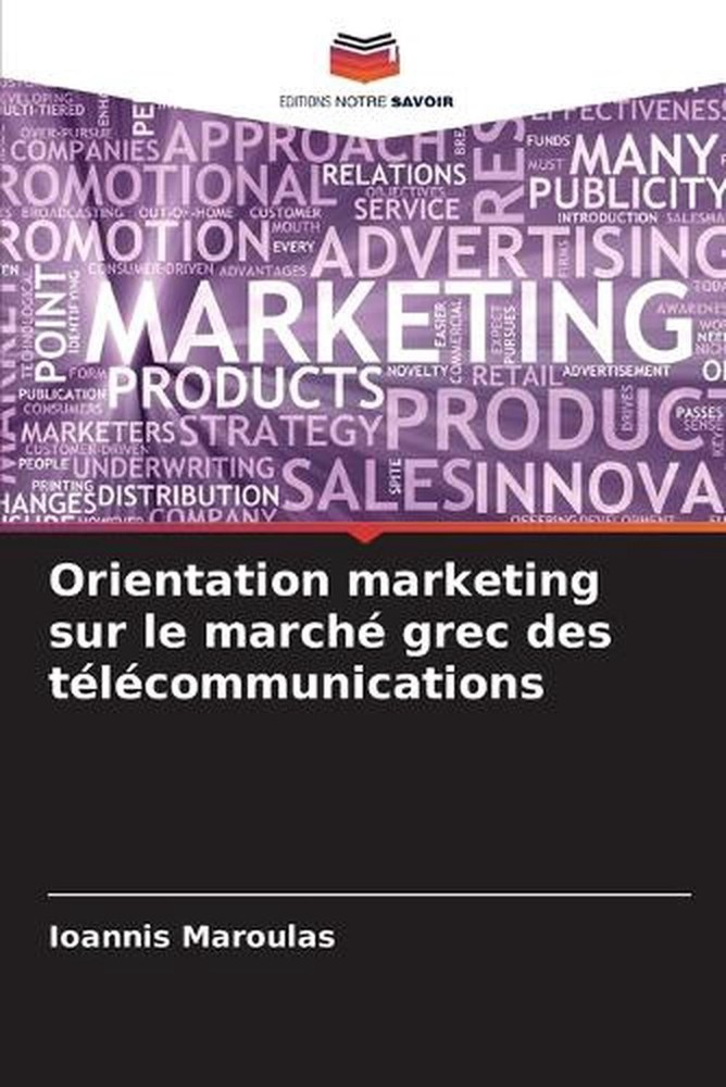 Orientation marketing sur le march grec des tlcommunications by Ioannis Maroulas