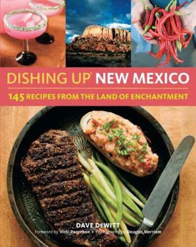 Dishing Up® New Mexico: 145 Recipes from the Land of Enchantment by Dave DeWitt