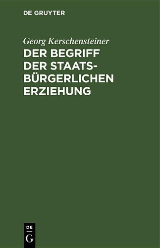 Georg Kerschensteiner Der Begriff der staatsbürgerlichen Erziehung (Hardback)