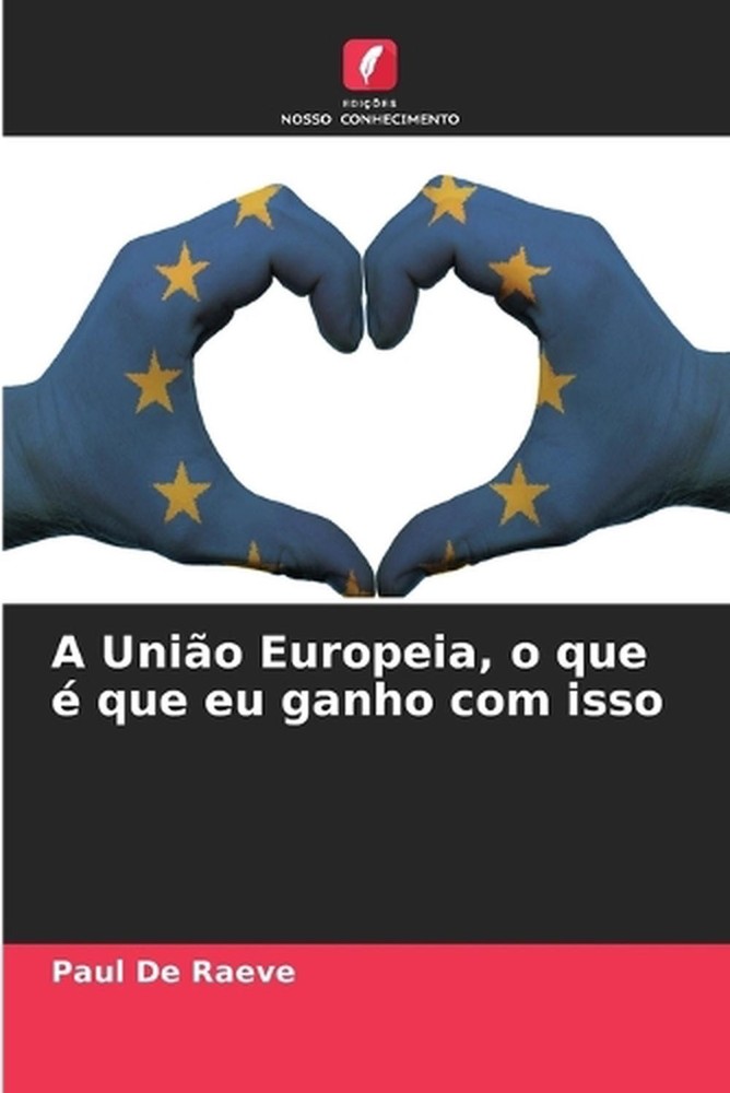 A Unio Europeia, o que que eu ganho com isso by Paul de Raeve (Portuguese) Paper